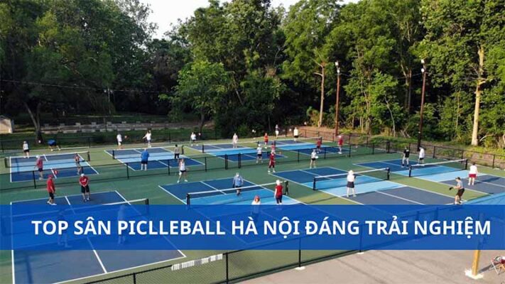 TOP SÂN PICKLEBALL TẠI HÀ NỘI CHẤT LƯỢNG NHẤT